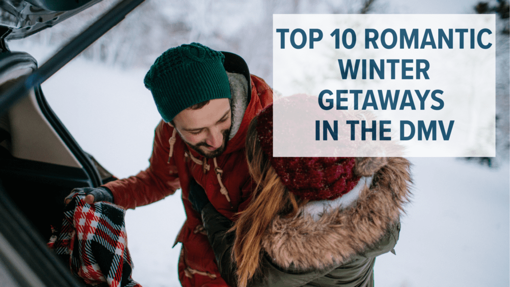 Top 10 Romantic Winter Getaways in the DMV