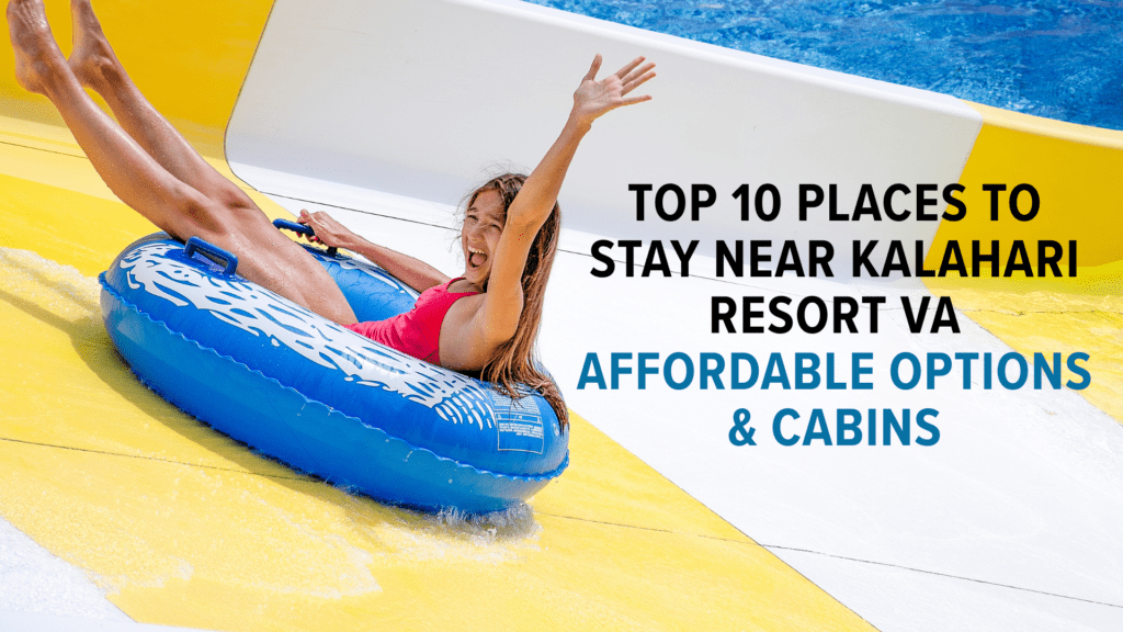 Top 10 Places to Stay Near Kalahari Resort VA Affordable Options and Cabins