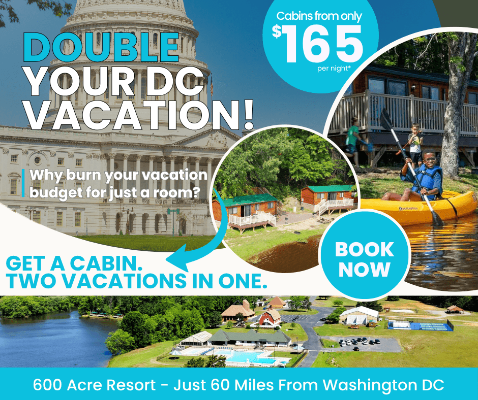Double Your DC Vacation — Cabins from only $165 per night